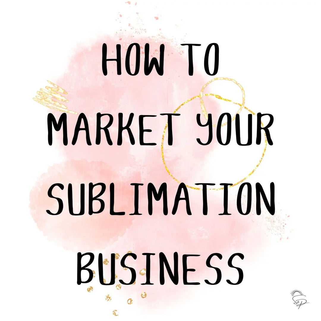 How to Market your sublimation business