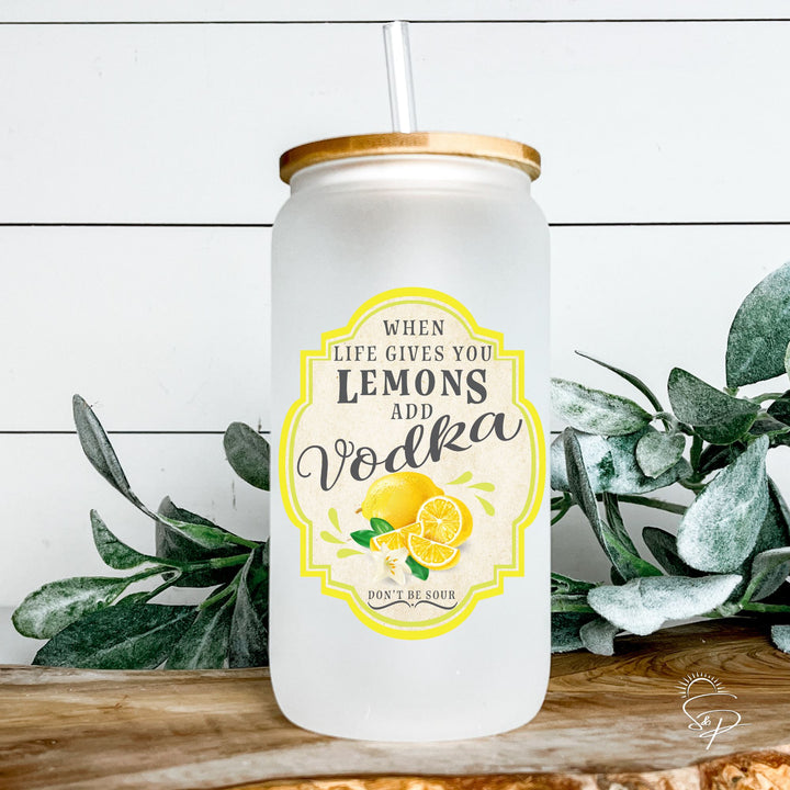 When Life Gives You Lemons Make Vodka - Glass Can Sublimation Transfer