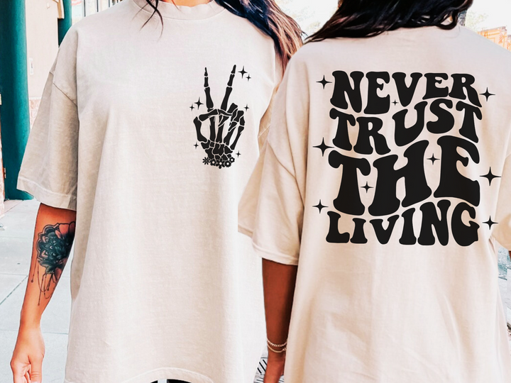 Never Trust the Living (Sublimation -OR- DTF Print)