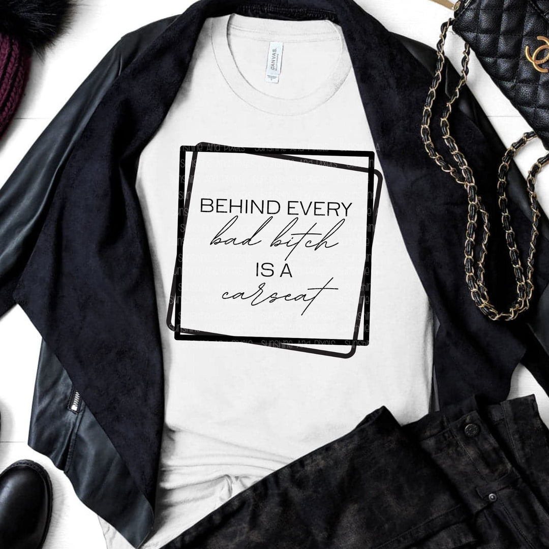 Behind Every Bad Bitch Is A Car Seat - (Sublimation -OR- DTF/Digi Print) - Sunshine And Pixels