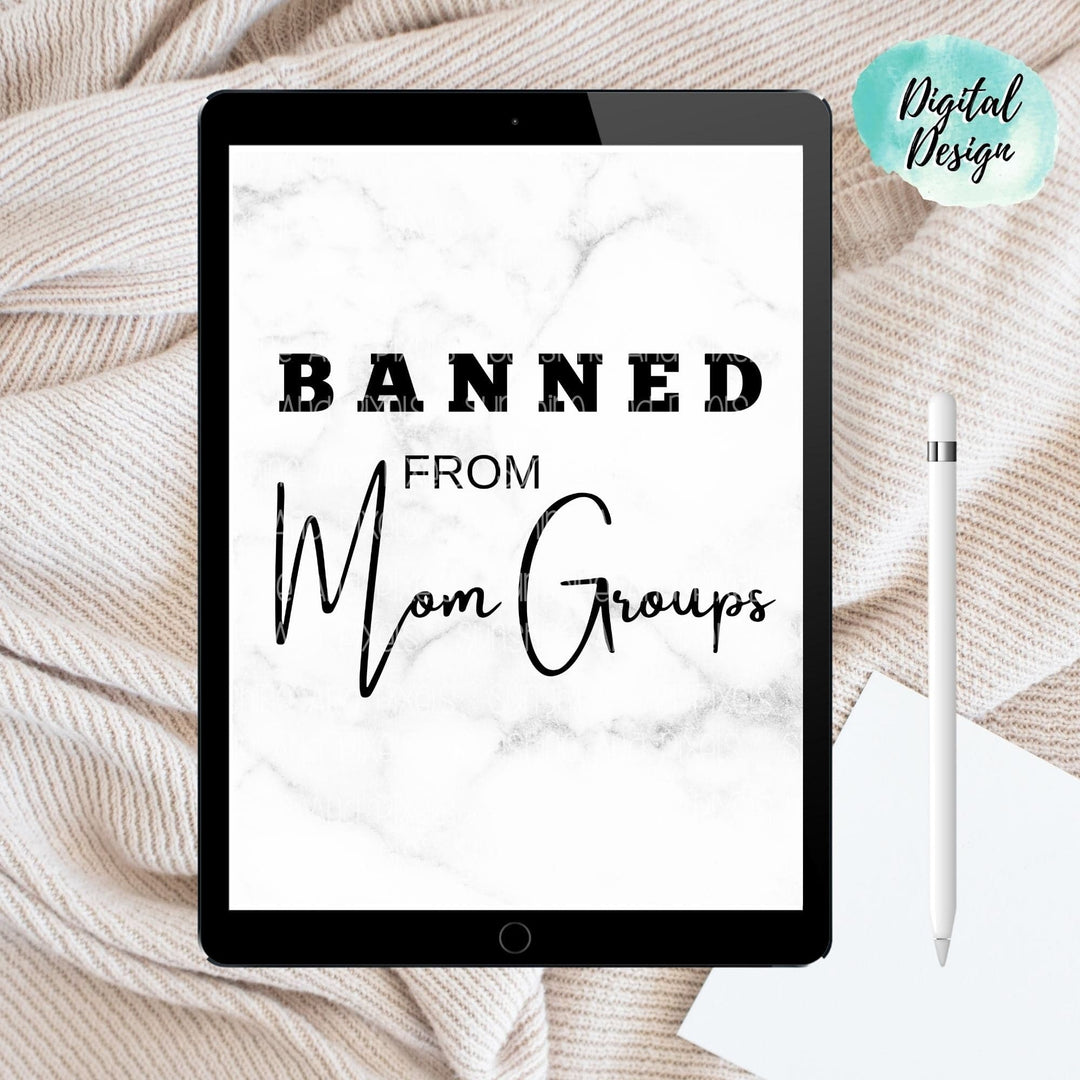 Digital Design - "Banned from mom groups" Instant Download | Sublimation | PNG - Sunshine And Pixels