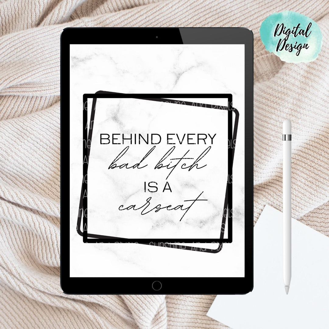 Digital Design - "Behind Every Bad Bitch Is A Carseat" Instant Download | Sublimation | PNG - Sunshine And Pixels