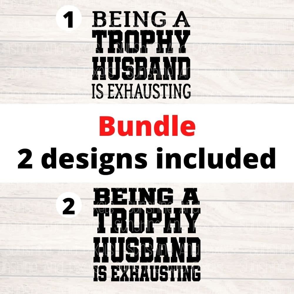 Digital Design - "Being a trophy husband is exhausting" | Instant Download | Sublimation | PNG - Sunshine And Pixels