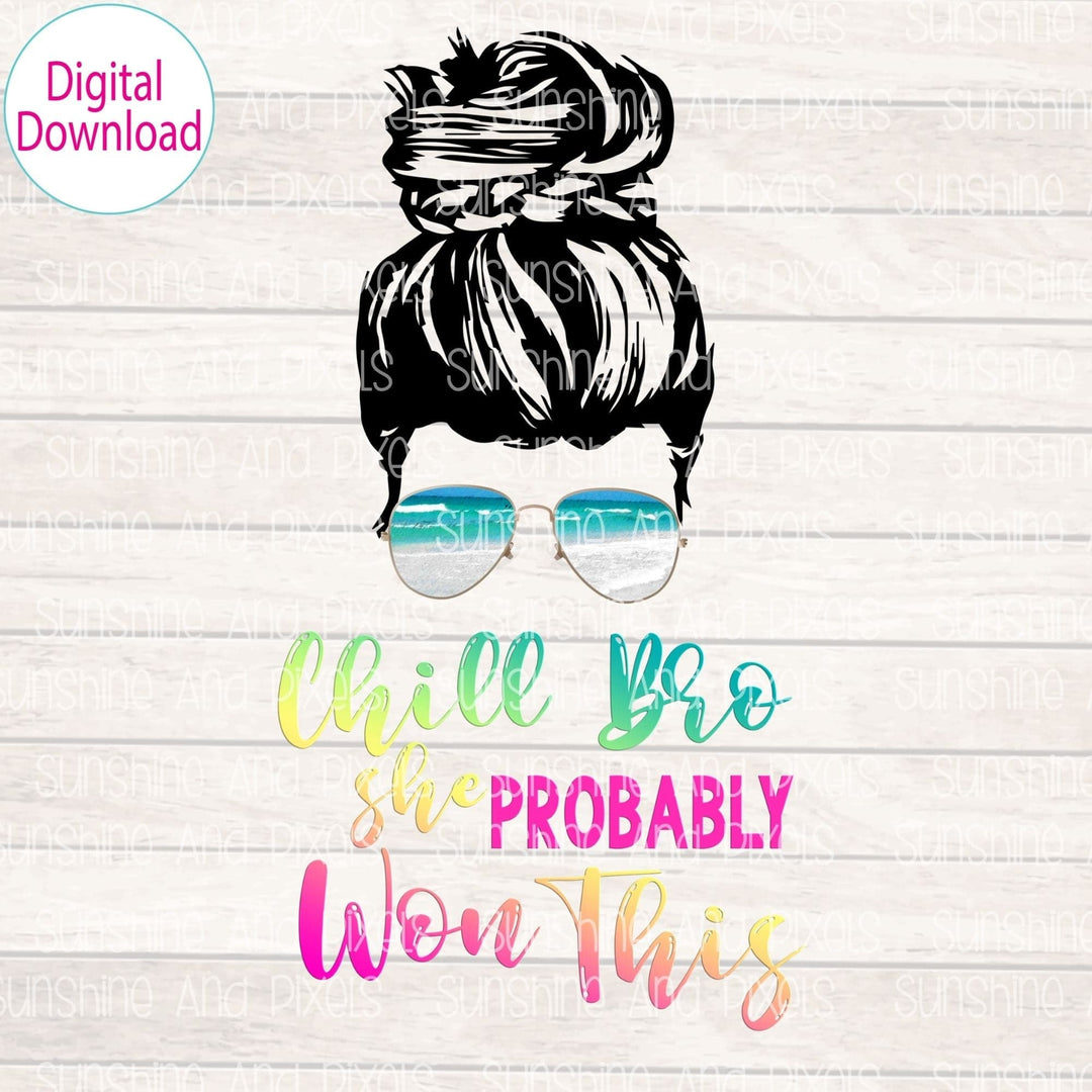 Digital Design - "Chill Bro, she PROBABLY Won this" | Instant Download | Sublimation | PNG - Sunshine And Pixels