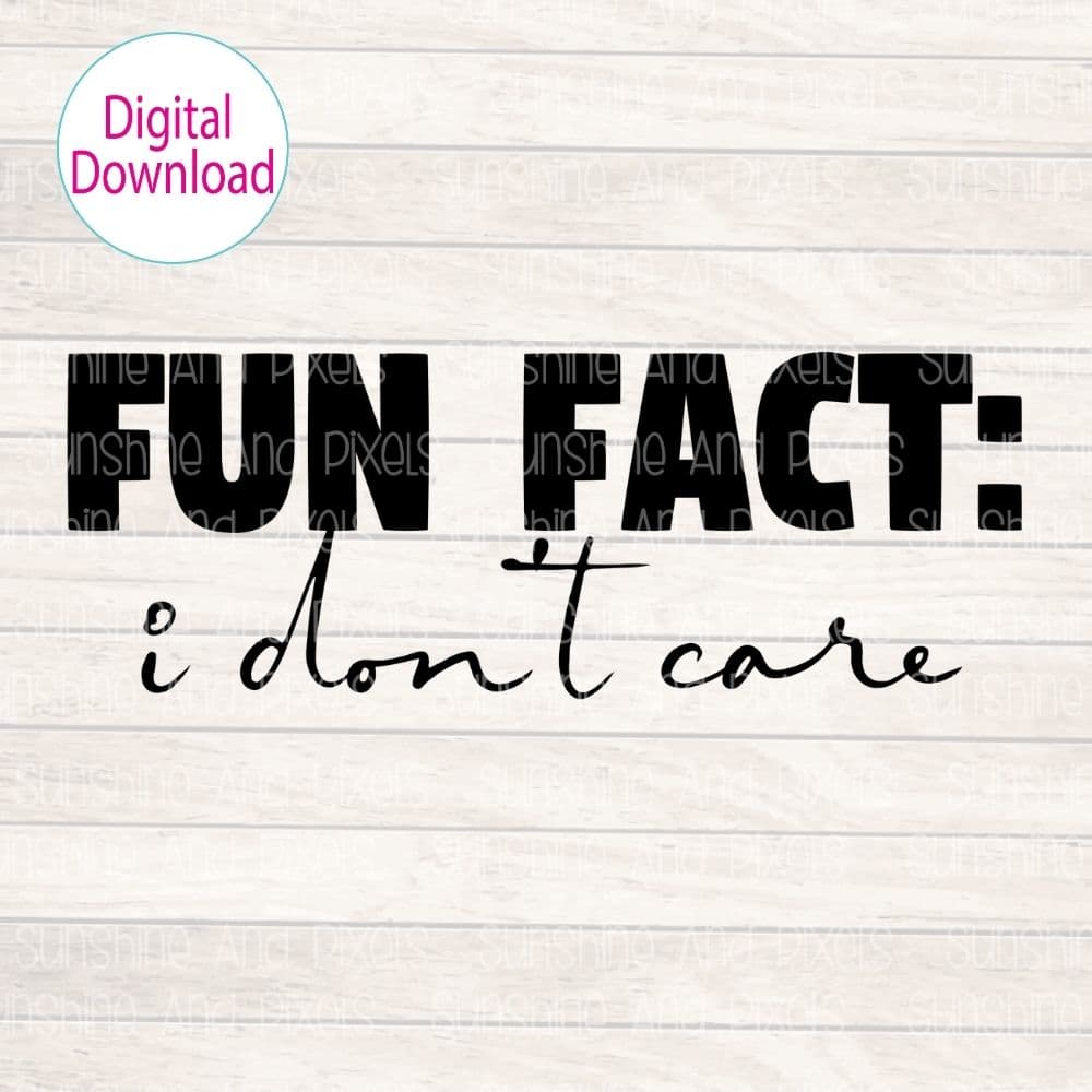Digital Design - "Fun fact, I don't care" | Instant Download | Sublimation | PNG - Sunshine And Pixels