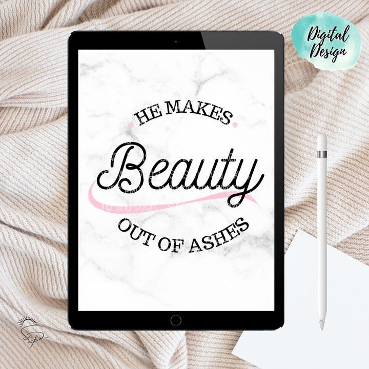 Digital Design - "He makes beauty out of ashes" Instant Download | Sublimation | PNG - Sunshine And Pixels