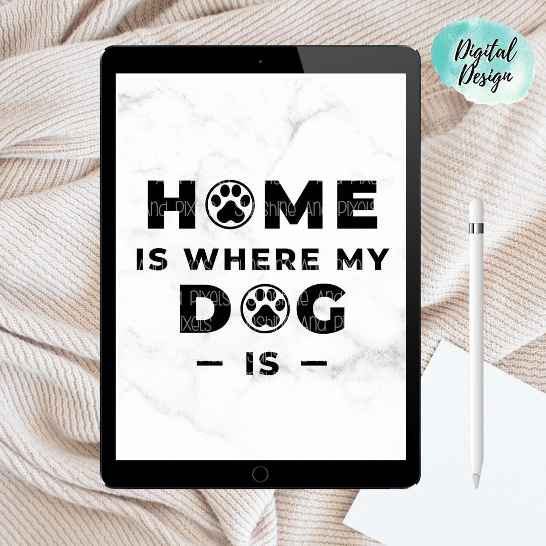 Digital Design - "Home is where your dog is" Instant Download | Sublimation | PNG - Sunshine And Pixels