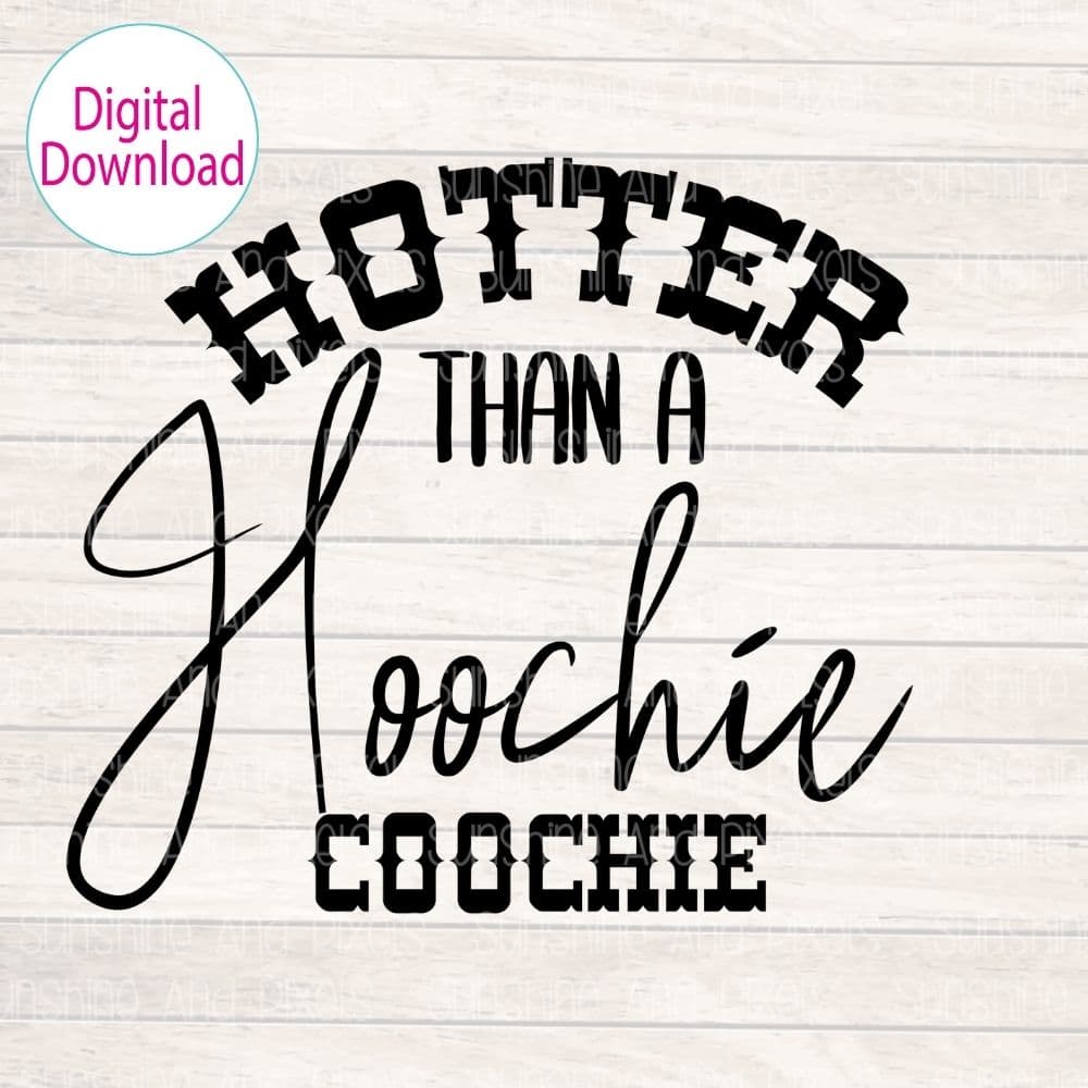 Digital Design - "Hotter than a Hoochie Coochie" | Instant Download | Sublimation | PNG - Sunshine And Pixels