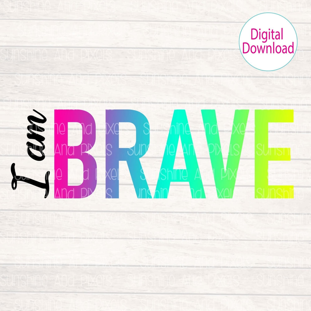 Digital Design - "I am BRAVE" | Instant Download | Sublimation | PNG - Sunshine And Pixels