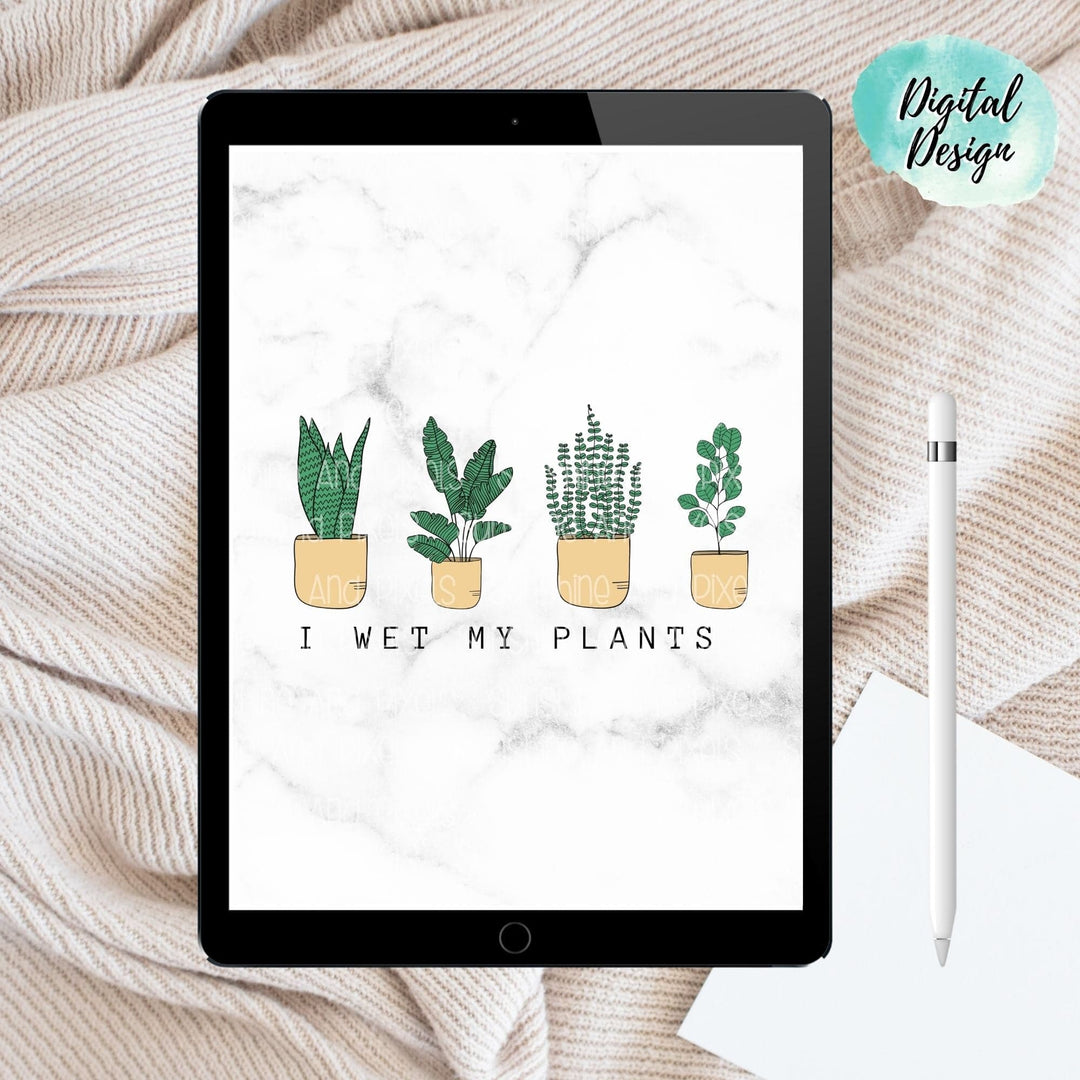 Digital Design - "I wet my plants" Instant Download | Sublimation | PNG - Sunshine And Pixels
