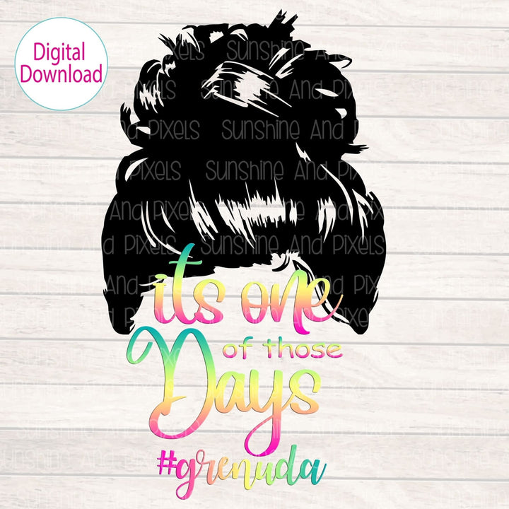Digital Design - "It's one of those Days #grenuda" | Instant Download | Sublimation | PNG - Sunshine And Pixels