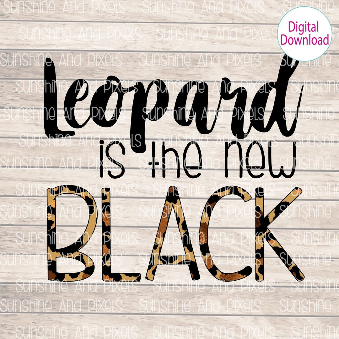Digital Design - Leopard is the New BLACK | Instant Download | Sublimation | PNG - Sunshine And Pixels