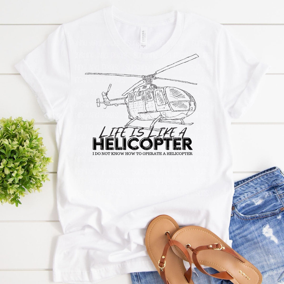 Digital Design - "Life is like a helicopter, I do not know how to operate a helicopter" Instant Download | Sublimation | PNG - Sunshine And Pixels
