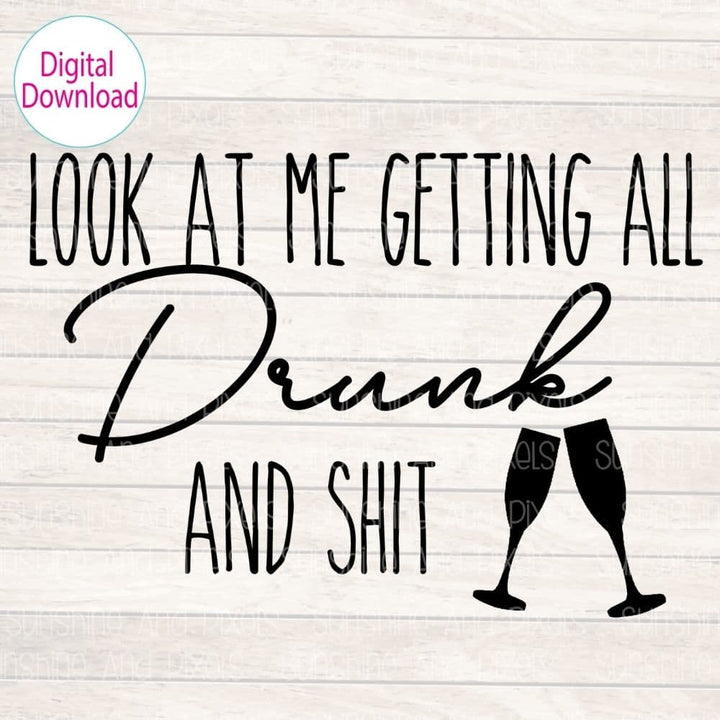 Digital Design - "Look at me getting all drunk and shit" | Instant Download | Sublimation | PNG - Sunshine And Pixels