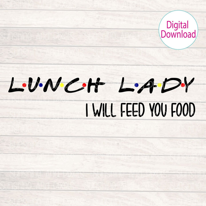 Digital Design - "Lunch Lady - I will feed you food" | Instant Download | Sublimation | PNG - Sunshine And Pixels