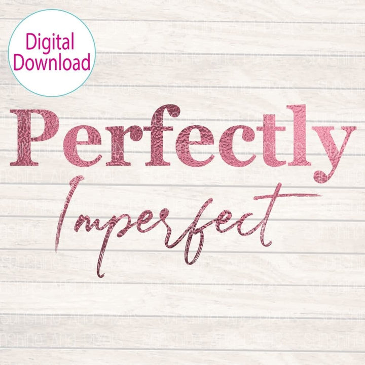 Digital Design - "Perfectly Imperfect" | Instant Download | Sublimation | PNG - Sunshine And Pixels
