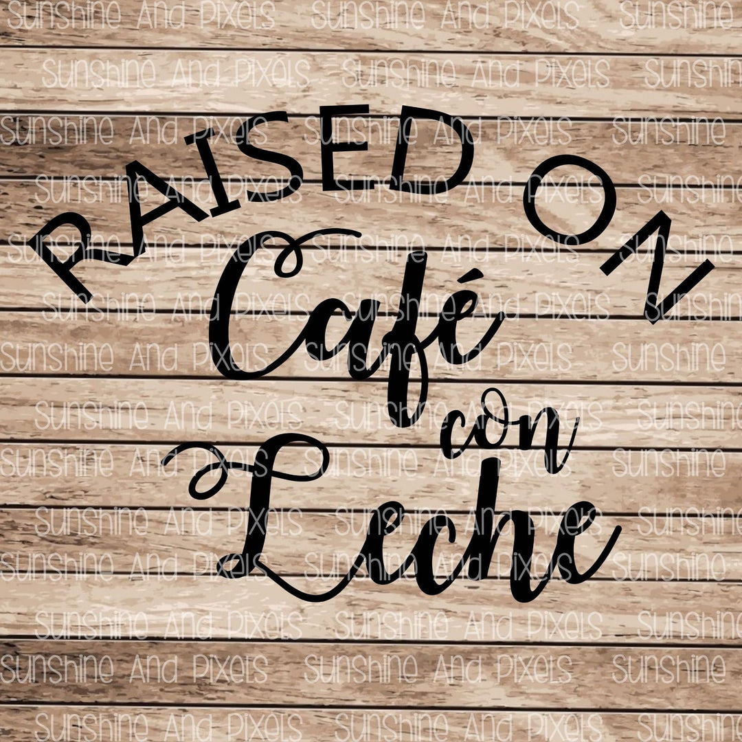 Digital Design - Raised on Cafe con Leche | Instant Download | Sublimation | PNG - Sunshine And Pixels