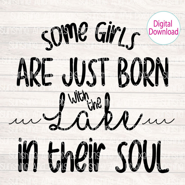 Digital Design - "Some girls are just born with the LAKE in their soul" | Instant Download | Sublimation | PNG - Sunshine And Pixels