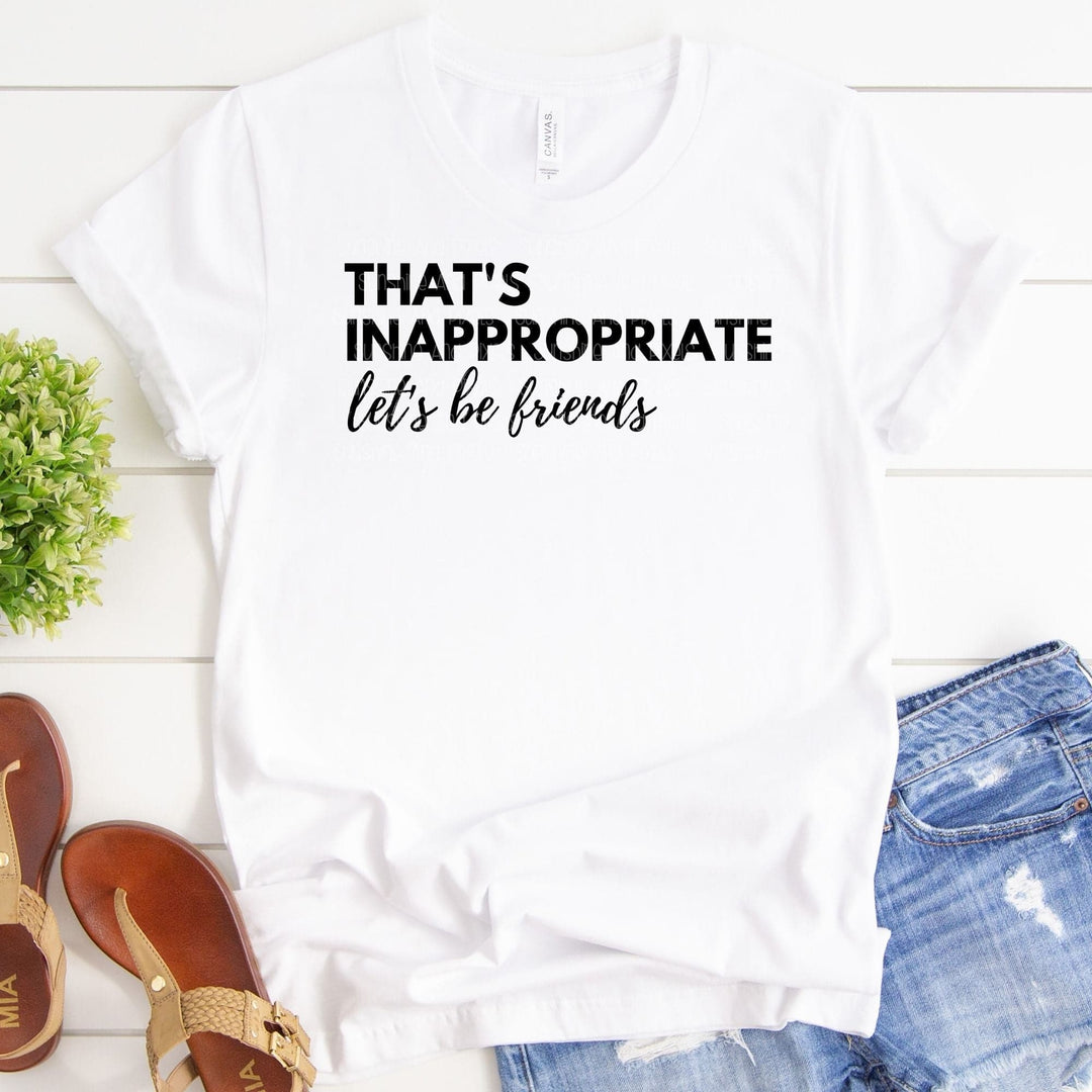 Digital Design - "That's inappropriate, Let's Be Friends" | Instant Download | Sublimation | PNG - Sunshine And Pixels