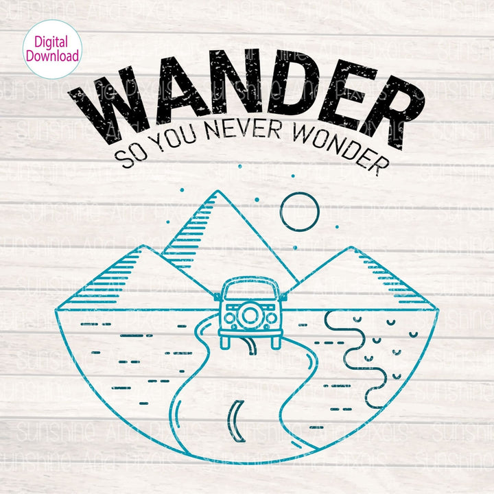 Digital Design - "Wander so you never wonder" | Instant Download | Sublimation | PNG - Sunshine And Pixels