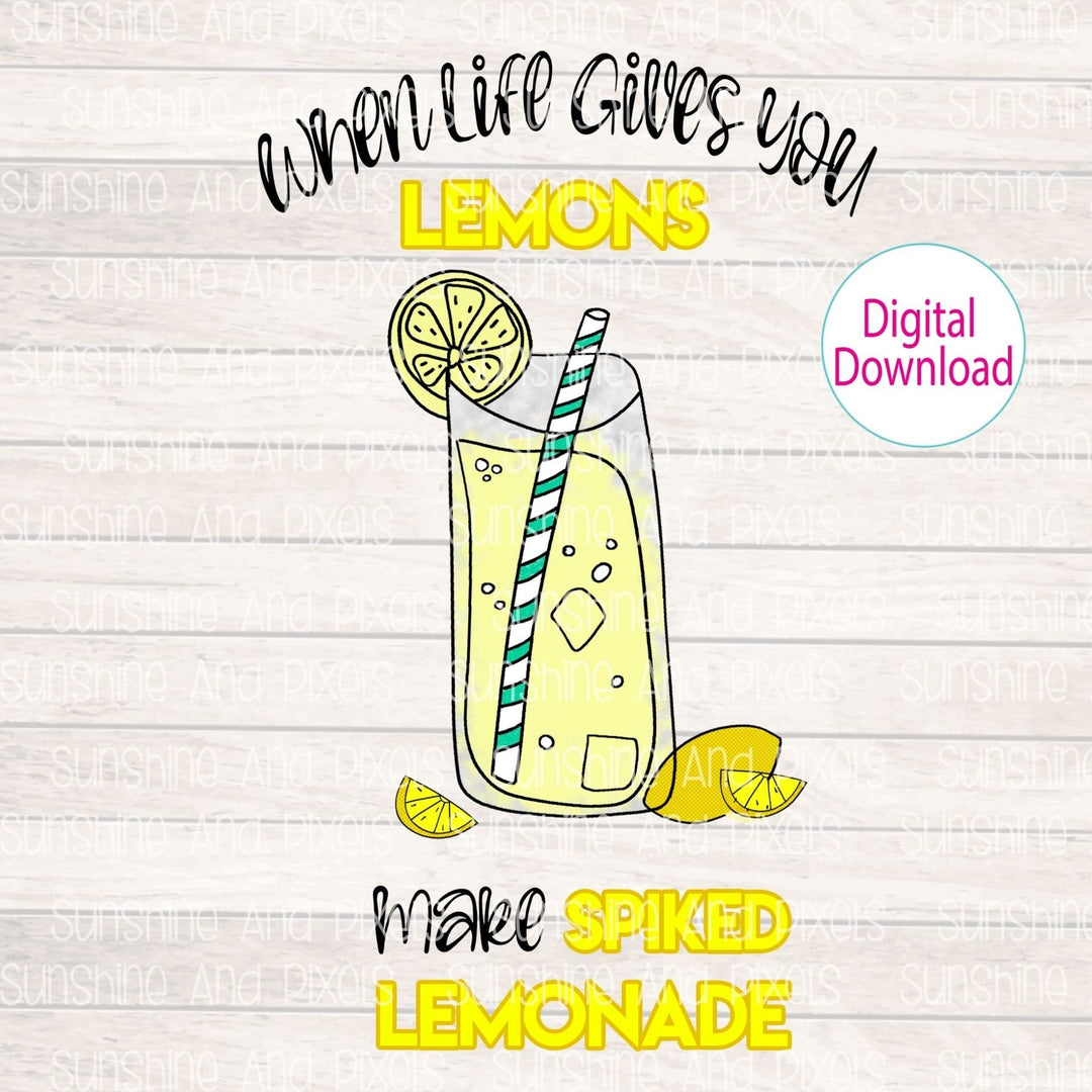 Digital Design - "When life gives your lemons, make SPIKED LEMONADE" | Instant Download | Sublimation | PNG - Sunshine And Pixels