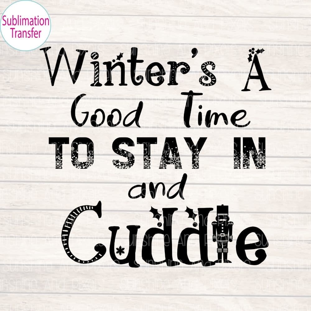 Digital Design - "Winter's a good time to stay in and cuddle" | Instant Download | Sublimation | PNG - Sunshine And Pixels