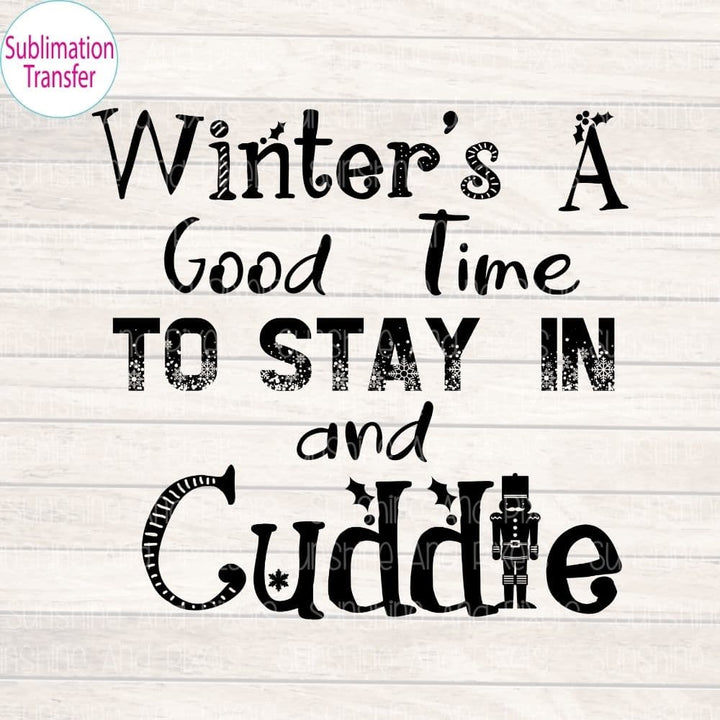 Digital Design - "Winter's a good time to stay in and cuddle" | Instant Download | Sublimation | PNG - Sunshine And Pixels