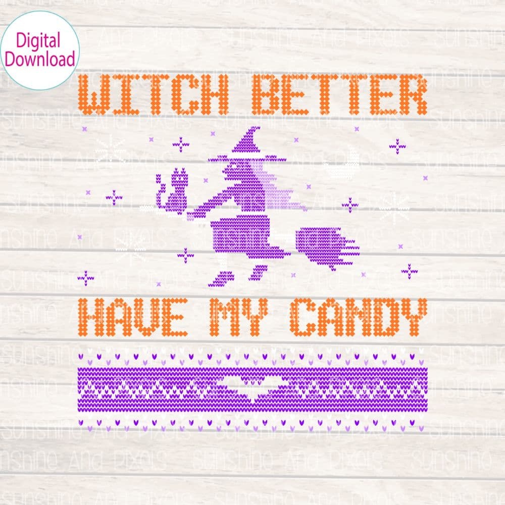 Digital Design - "Witch better have my candy" | Instant Download | Sublimation | PNG - Sunshine And Pixels