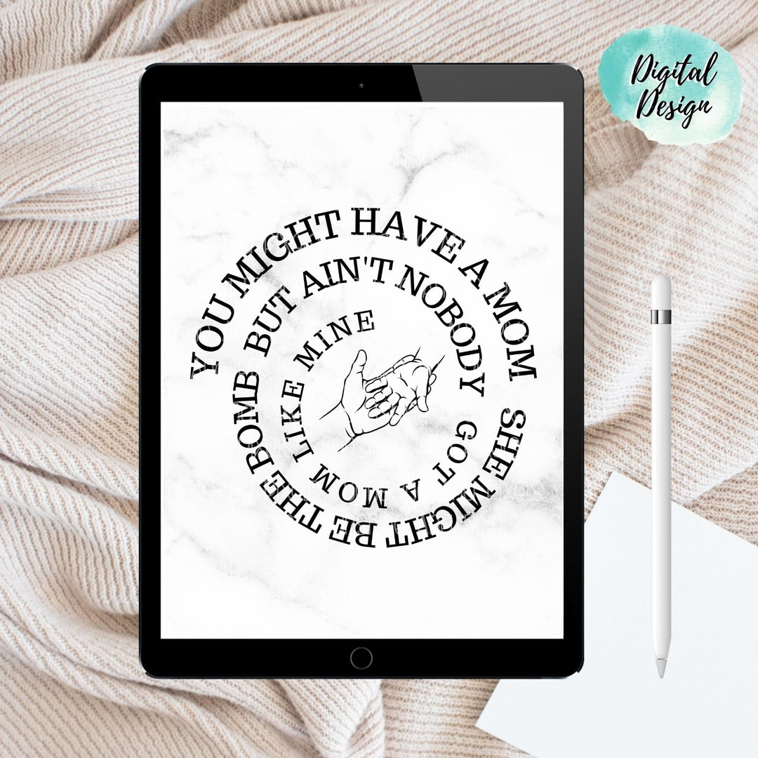 Digital Design - "You might have a mom, she might be the bomb......." Instant Download | Sublimation | PNG - Sunshine And Pixels
