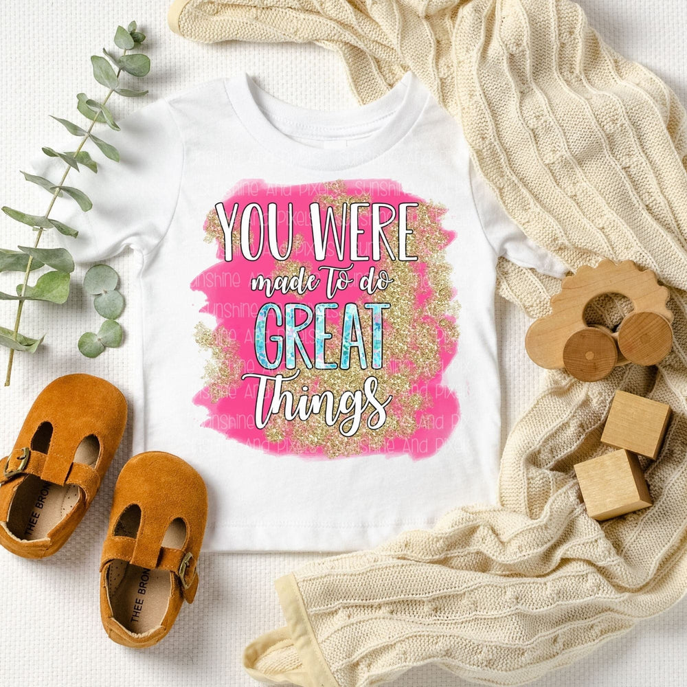 Digital Design - You were made to do GREAT Things | Instant Download | Sublimation | PNG - Sunshine And Pixels