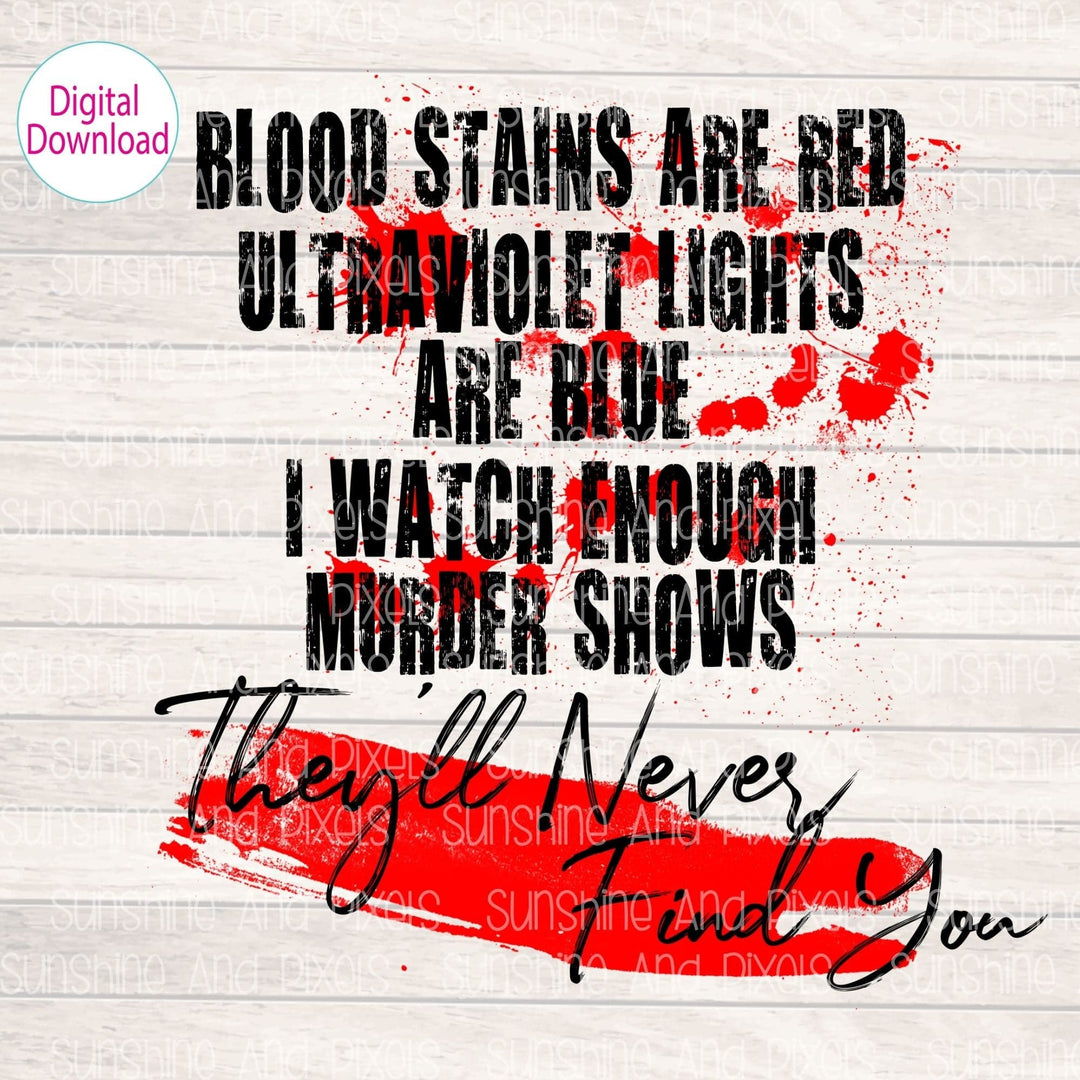 Digital Download - "Blood stains are red, Ultraviolet lights are blue" | Instant Download | Sublimation | PNG - Sunshine And Pixels