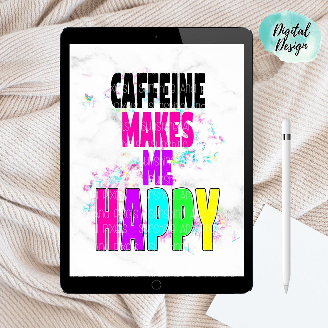 Digital Download - Caffeine makes me Happy | Instant Download | Sublimation | PNG - Sunshine And Pixels