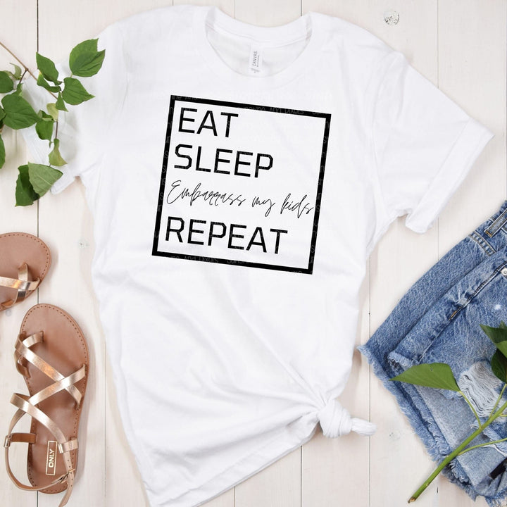 Eat, Sleep, Embarrass my kids, Repeat (Sublimation -OR- DTF/Digi Print) - Sunshine And Pixels