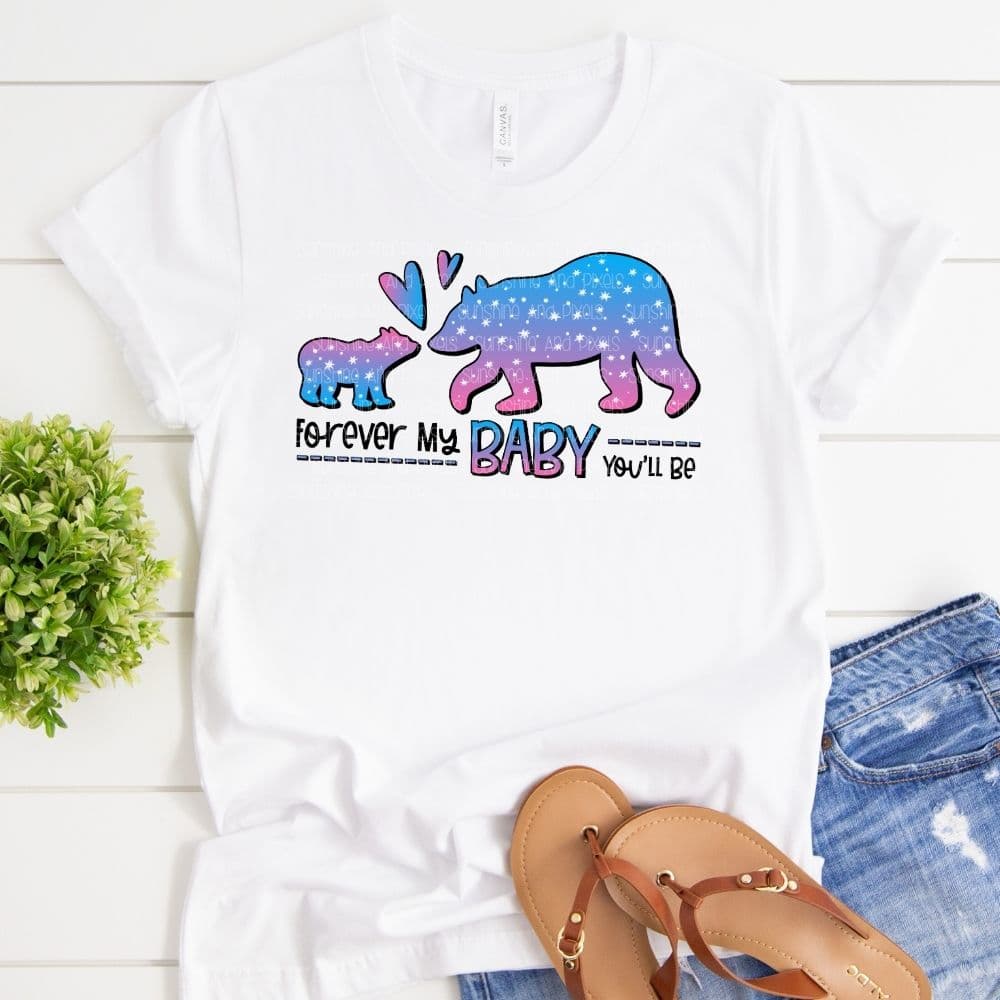 Forever my baby you'll be (Sublimation -OR- DTF/Digi Print) - Sunshine And Pixels