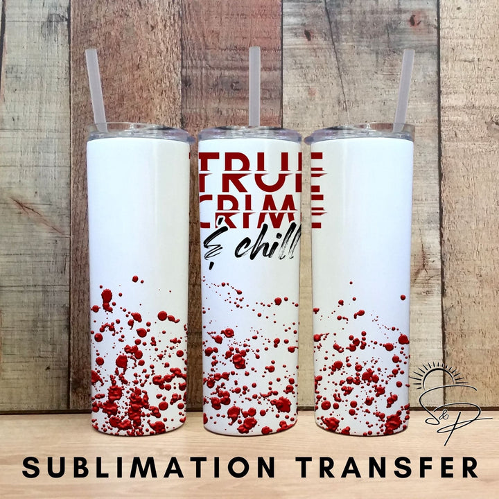 Full Wrap Sublimation Transfer - True Crime and Chill - Sunshine And Pixels