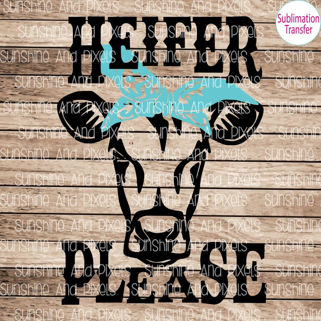 Heifer Please (Sublimation -OR- DTF/Digi Print) - Sunshine And Pixels