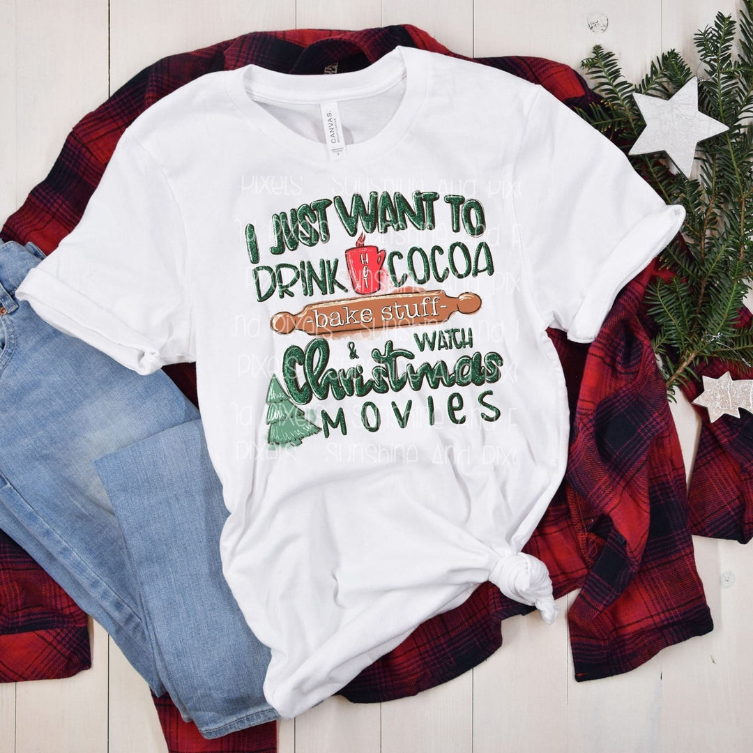 I just want to drink cocoa and watch Christmas movies (Sublimation -OR- DTF/Digi Print) - Sunshine And Pixels