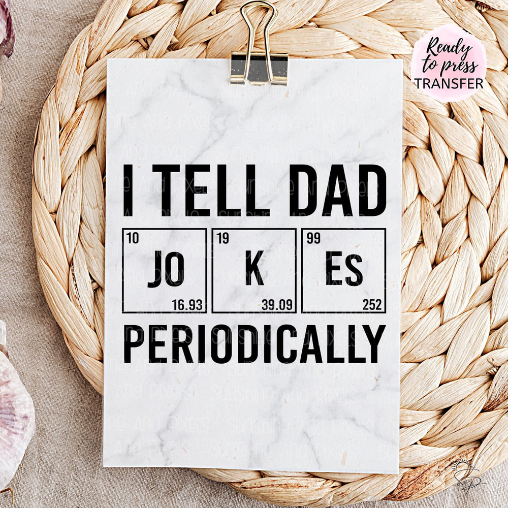 I tell dad jokes periodically - (Sublimation -OR- DTF/Digi Print) - Sublimation