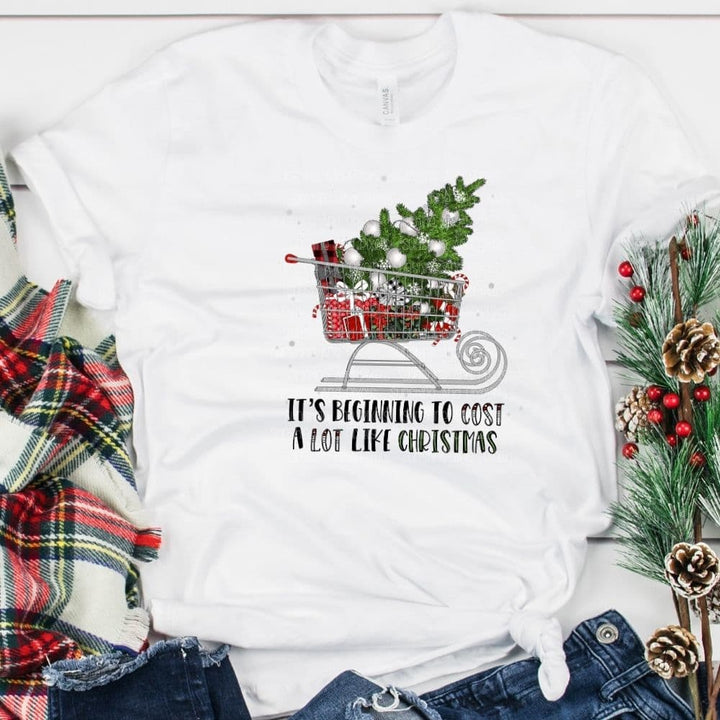 It’s Beginning to Cost a lot like Christmas (Sublimation -OR- DTF/Digi Print) -