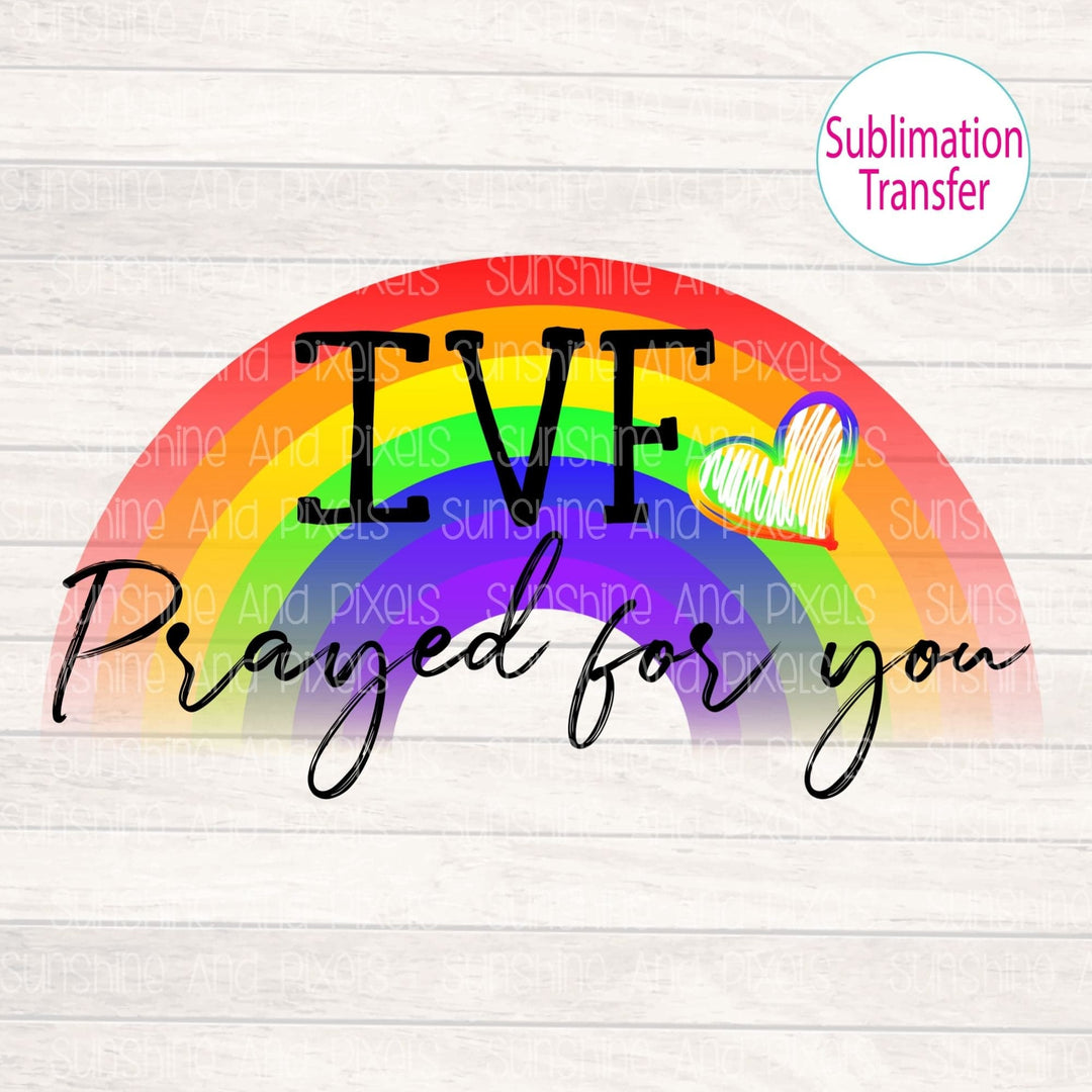 IVF prayed for you (Sublimation -OR- DTF/Digi Print) - Sublimation Transfer DTF