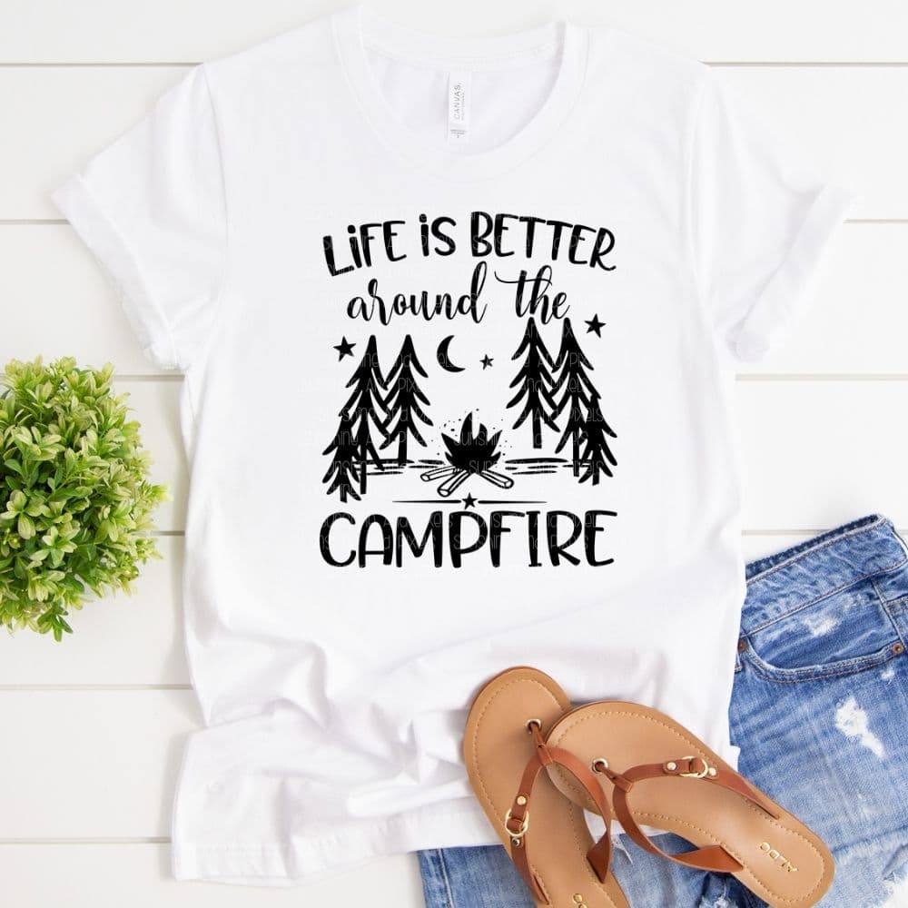 Life is better around the campfire (Sublimation -OR- DTF/Digi Print) -