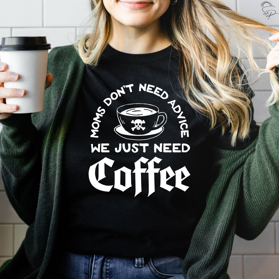 Moms don’t need advice we just need coffee (Sublimation -OR- DTF/Digi Print) -