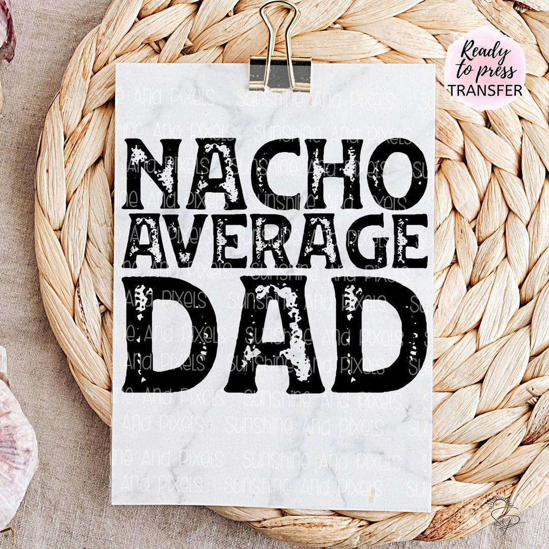 Nacho Average Dad (Sublimation -OR- DTF/Digi Print) - Sublimation Transfer DTF