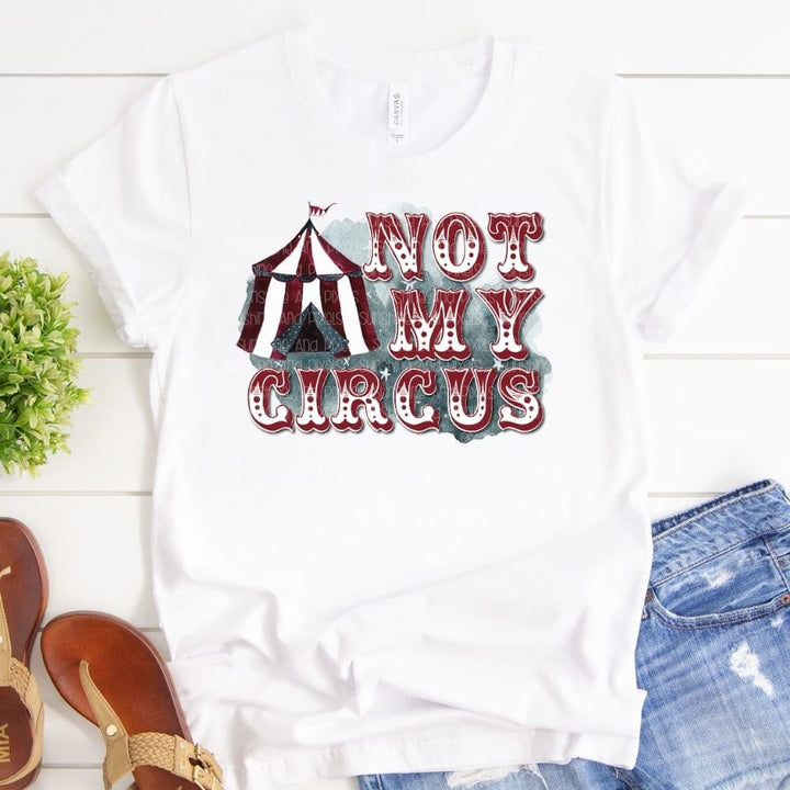 Not my circus (Sublimation -OR- DTF/Digi Print) - Sublimation Transfer DTF