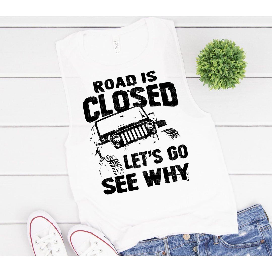 Road is closed let’s go see why (Sublimation -OR- DTF/Digi Print) - Sublimation