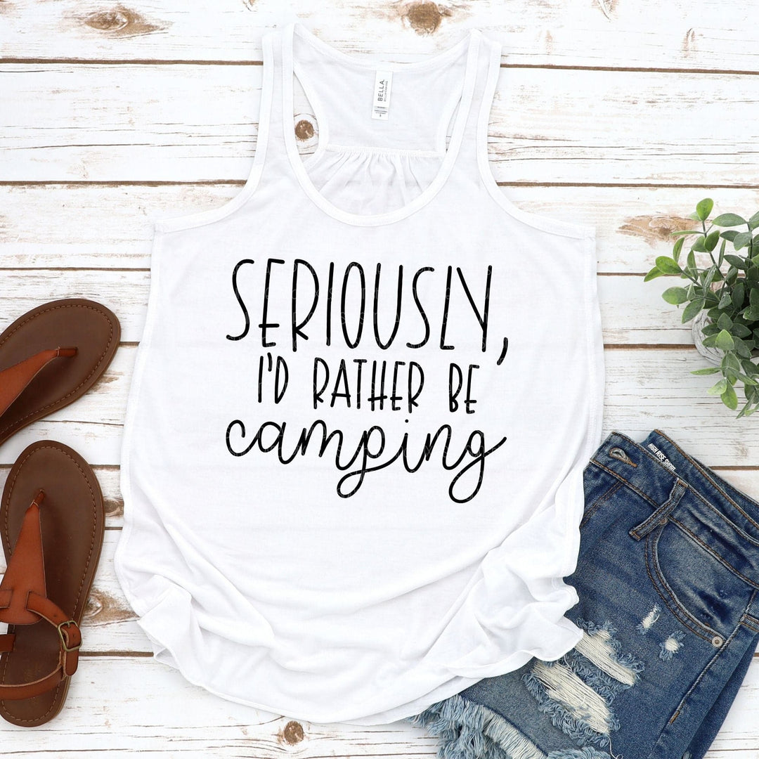 Seriously I’d rather be camping (Sublimation -OR- DTF/Digi Print) - Sublimation
