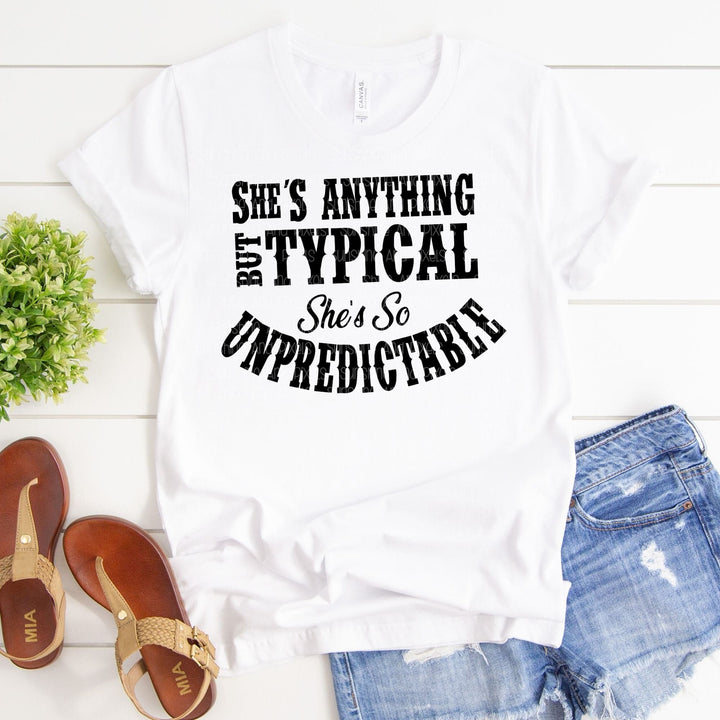 She’s anything but typical she’s so unpredictable (Sublimation -OR- DTF/Digi