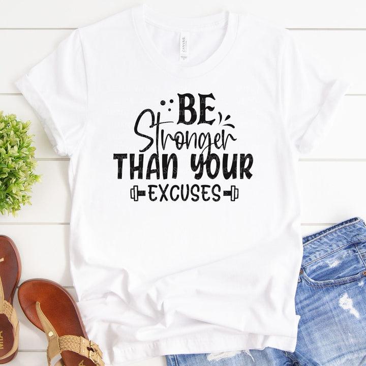 Be Stronger than your Excuses (Sublimation -OR- DTF Print)