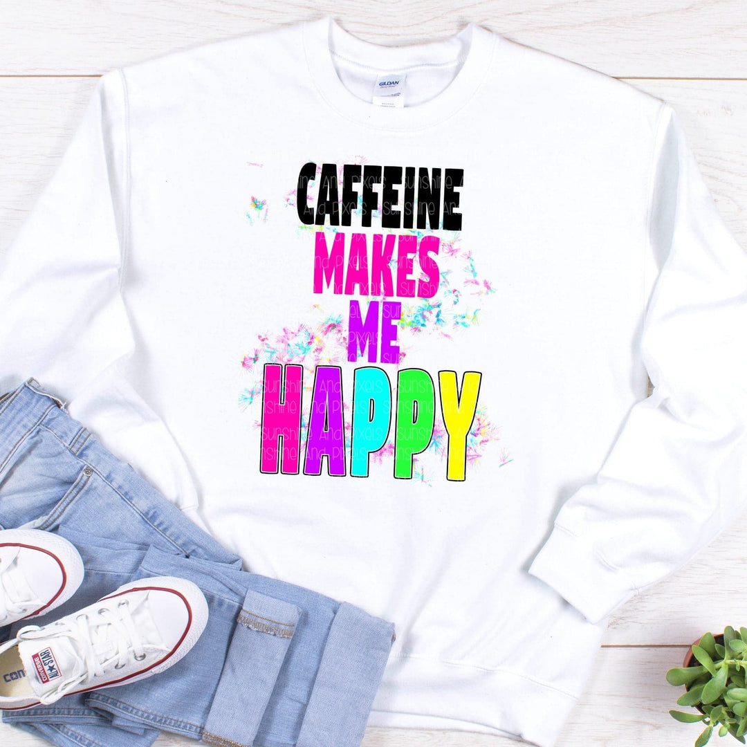 Caffeine Makes me Happy   (Sublimation -OR- DTF Print)