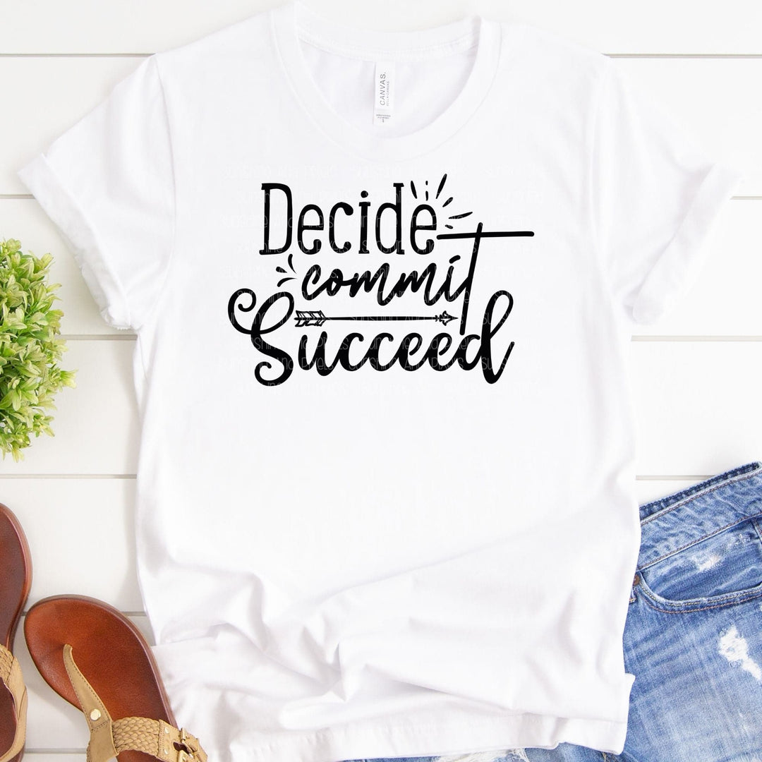 Decide Commit Succeed (Sublimation -OR- DTF Print)